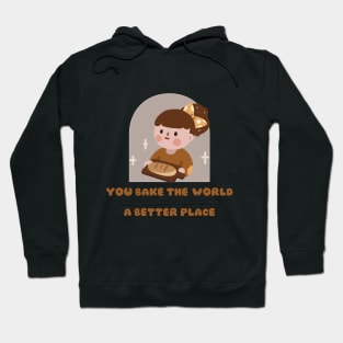 you bake the world a better place Hoodie